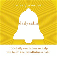 Daily Calm: 100 daily reminders to help you build the mindfulness habit