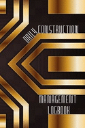 Daily Construction Management Logbook: Construction, Maintenance and Inventory LogBook 120 pages Construction Site Daily Log to Record Workforce, Tasks, Schedules, Construction Daily Report and Many More