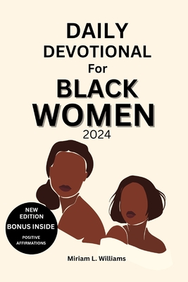 Daily Devotional for Black Women 2024: A 30-Day Journey of Empowerment, Reflection, and Spiritual Growth for Black Women - Williams, Miriam