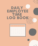 Daily Employee Time Log Book: Weekly Timesheet with Breaks Corporate Contractor Business or Company Sign In/Out Register [With Name, Time In/Out, Verification and more!] Composition Sized Soft Cover Book Makes Record Keeping Easy
