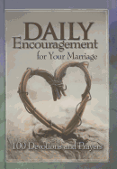 Daily Encouragement for Your Marriage: 100 Devotions and Prayers