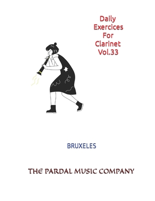 Daily Exercices For Clarinet Vol.33: Bruxeles - Perez, Jose Lopez, and Merza, Jose Pardal, and Company Ltd, Pardal Music