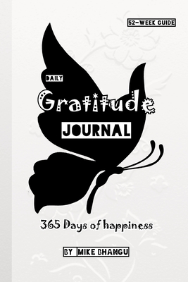 Daily Gratitude Journal: Simple 52-Week Guide. 365 Days of Happiness. - Bhangu, Mike