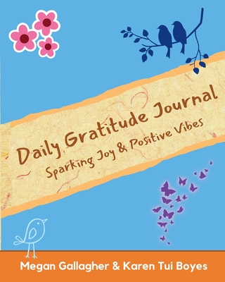 Daily Gratitude Journal - Sparking Joy & Positive Vibes - Gallagher, Megan, and Boyes, Karen Tui