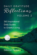 Daily Gratitude Reflections Volume 2: 365 Inspirational Guides to Grateful Living