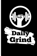 Daily Grind: Blank Lined Matte Finish Black and White Gym Training Log Book. Personal Goals Daily Fitness Journal Notebook 200 Pages 6 X 9. Cardio and Strength Workouts