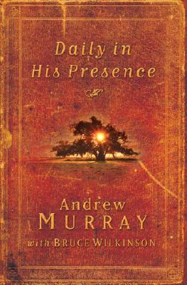 Daily in His Presence - Murray, Andrew, and Wilkinson, Bruce, Dr.