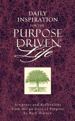 Daily Inspiration for the Purpose Driven Life: Scriptures and Reflections from the 40 Days of Purpose - Warren, Rick, D.Min.