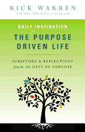 Daily Inspiration for the Purpose Driven Life: Scriptures & Reflections from the 40 Days of Purpose