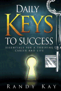 Daily Keys to Success: Essentials for a Thriving Career and Life