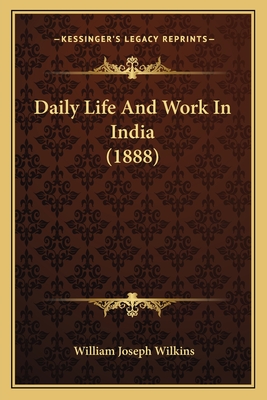 Daily Life and Work in India (1888) - Wilkins, William Joseph