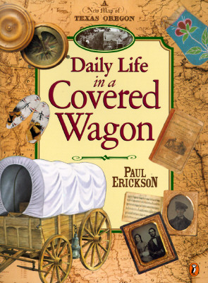 Daily Life in a Covered Wagon - Erickson, Paul