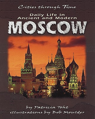 Daily Life in Ancient and Modern Moscow - Toht, Patricia