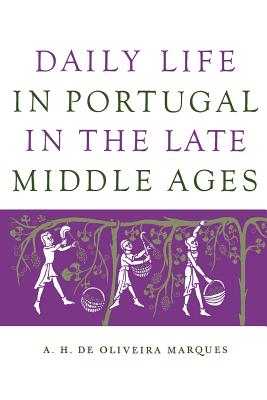 Daily Life in Portugal in the Late Middle Ages - Oliveira Marques, A H De