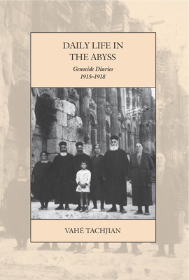 Daily Life in the Abyss: Genocide Diaries, 1915-1918 - Tachjian, Vah