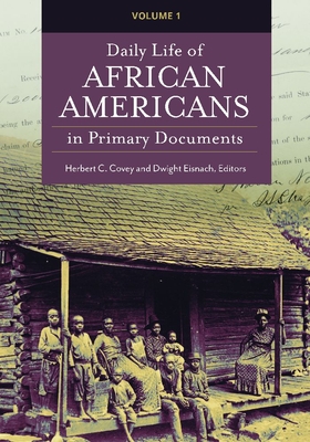 Daily Life of African Americans in Primary Documents - Covey, Herbert C, and Eisnach, Dwight