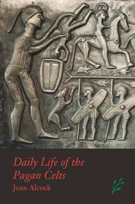 Daily Life of the Pagan Celts - Alcock, Joan P