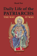 Daily Life of the Patriarchs: The Way it Was