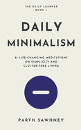 Daily Minimalism: 21 Life-Changing Meditations on Simplicity and Clutter-Free Living