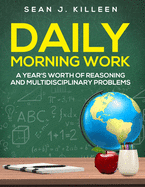 Daily Morning Work: A Year's Worth of Reasoning and Multidisciplinary Problems