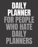 Daily Planner For People Who Hate Daily Planners: Daily Task Checklist Organizer Notebook Journal - Undated, 2019, 2020.. (Gray)