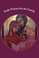 Daily Prayers for the Family: Daily Prayers for the Family is an easy to use Prayer Book for Orthodox Christians and Christians of other Nicene Traditions.