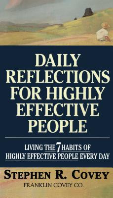 Daily Reflections for Highly Effective People: Living the Seven Habits of Highly Successful People Every Day - Covey, Stephen R, Dr.