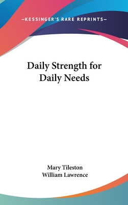 Daily Strength for Daily Needs - Tileston, Mary (Editor), and Lawrence, William, Sir (Foreword by)