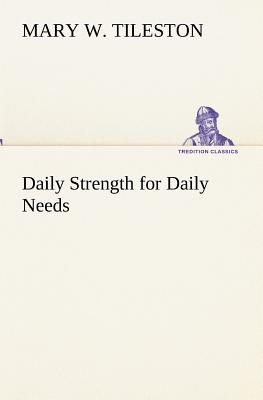 Daily Strength for Daily Needs - Tileston, Mary W