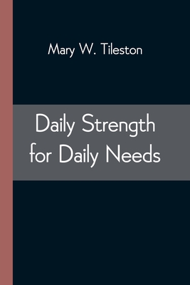 Daily Strength for Daily Needs - Tileston, Mary W