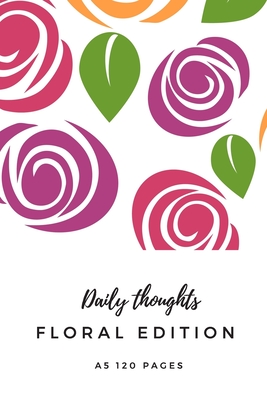 Daily thoughts Floral edition A5: Flower gifts for floral lovers and women - Lined daily notebook/journal/dairy/logbook - Stationery, Kings