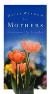 Daily Wisdom for Mothers: Encouragement for Every Day