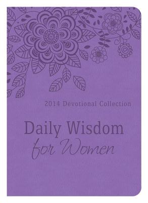 Daily Wisdom for Women - 2014: 2014 Devotional Collection - Barbour Publishing Inc, and Barbour Publishing, Inc, and Compiled by Barbour Staff