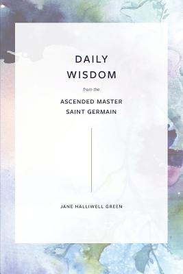 Daily Wisdom from the Ascended Master Saint Germain - Green, Jane Halliwell
