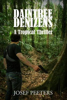 Daintree Denizens: A Tropical Thriller - Peeters, MR Josef