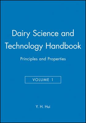 Dairy Science and Technology Handbook, Volume 1: Principles and Properties - Hui, Y H (Editor)