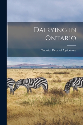 Dairying in Ontario [microform] - Ontario Dept of Agriculture (Creator)