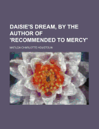 Daisie's Dream, by the Author of 'Recommended to Mercy'