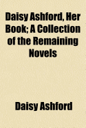 Daisy Ashford; Her Book. a Collection of the Remaining Novels