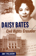 Daisy Bates: Civil Rights Crusader - Barney, Darin David, and Polakow, Amy