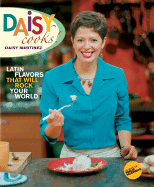 Daisy Cooks!: Latin Flavors That Will Rock Your World