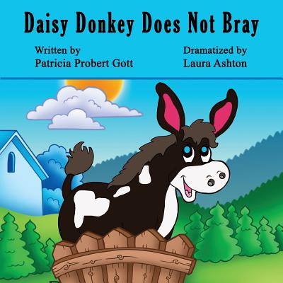 Daisy Donkey Does Not Bray - Ashton, Laura, and Gott, Patricia Probert