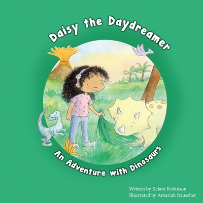 Daisy the Daydreamer: An Adventure with Dinosaurs - Robinson, Keiara