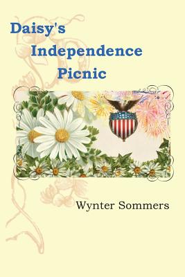 Daisy's Independence Picnic: Daisy's Adventures Set #1, Book 2 - Sommers, Wynter