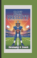 Dak Prescott: The Inspiring Story of a Star Quarterback (A Football Biography Book for Kids)