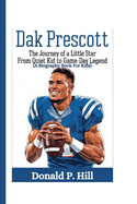 Dak Prescott: The Journey of a Little Star From Quiet Kid to Game-Day Legend (A Biography Book For Kids)