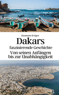 Dakars faszinierende Geschichte: Von seinen Anfngen bis zur Unabhngigkeit