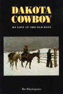 Dakota Cowboy: My Life in the Old Days