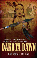 Dakota Dawn: The Decisive First Week of the Sioux Uprising, August 17-24, 1862