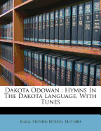 Dakota Odowan: Hymns in the Dakota Language, with Tunes